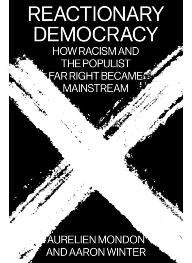 Reactionary Democracy : How Racism and the Populist Far Right Became Mainstream 