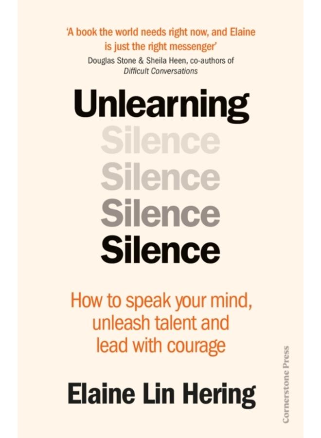 Unlearning Silence : How to speak your mind, unleash talent and lead with courage 