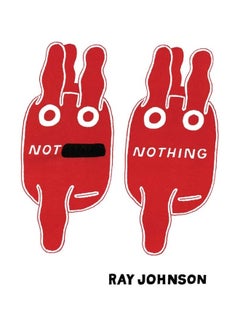 Not Nothing: Selected Writings by Ray Johnson 1954-1994 