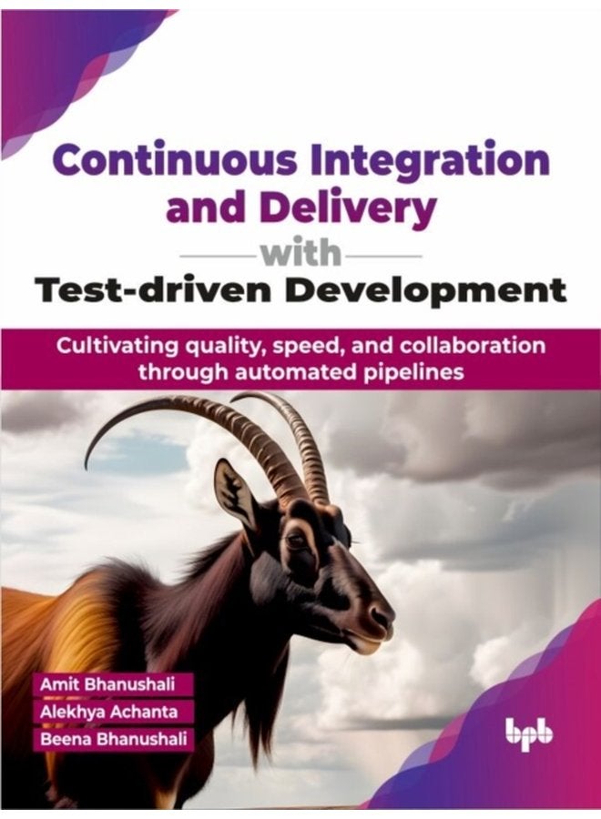 Continuous Integration and Delivery with Test driven Development Cultivating quality speed and collaboration through automated pipelines - Paperback