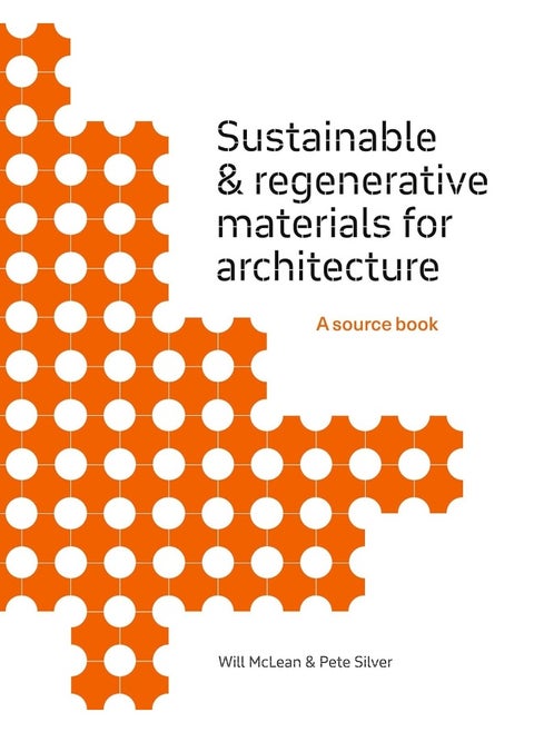 Sustainable and Regenerative Materials for Architecture: A Sourcebook