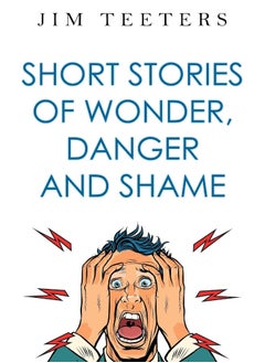 Short Stories of Wonder, Danger and Shame 