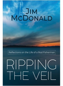 Ripping the Veil : Reflections on the Life of a Rod Fisherman 