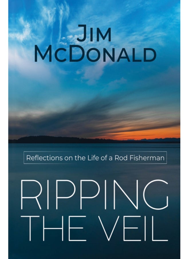 Ripping the Veil : Reflections on the Life of a Rod Fisherman 