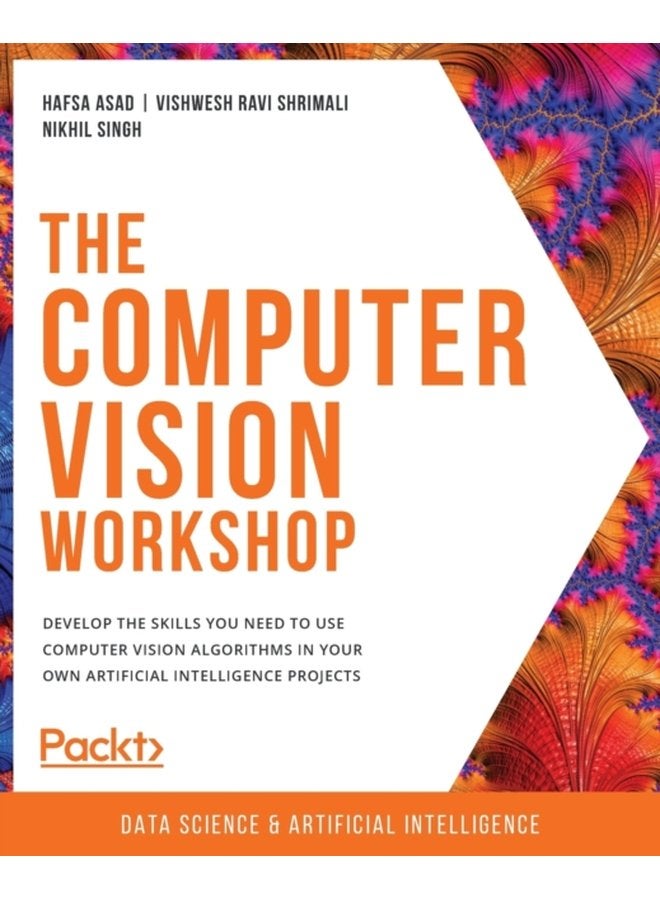 The The Computer Vision Workshop Develop the skills you need to use computer vision algorithms in your own artificial intelligence projects - Paperback