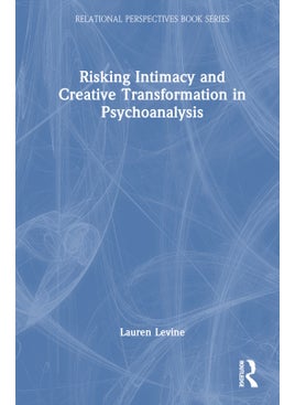 Risking Intimacy and Creative Transformation in Psychoanalysis 