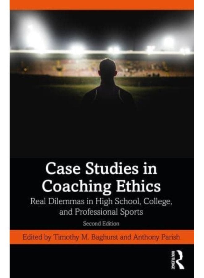 Case Studies in Coaching Ethics Real Dilemmas in High School College and Professional Sports - Paperback