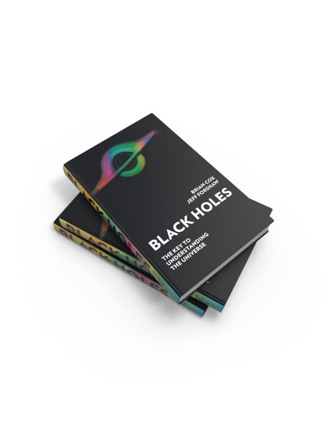 Black Holes: The Key to Understanding the Universe