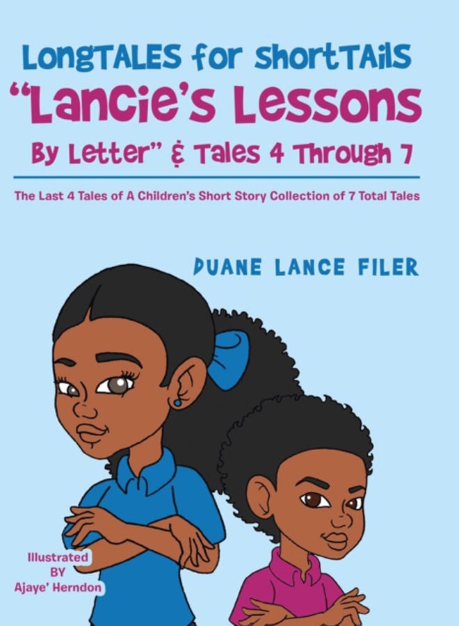 Longtales for Shorttails Lancie's Lessons by Letter & Tales 4 Through 7 : The Last 4 Tales of a Children's Short Story Collection of 7 Total Tales 