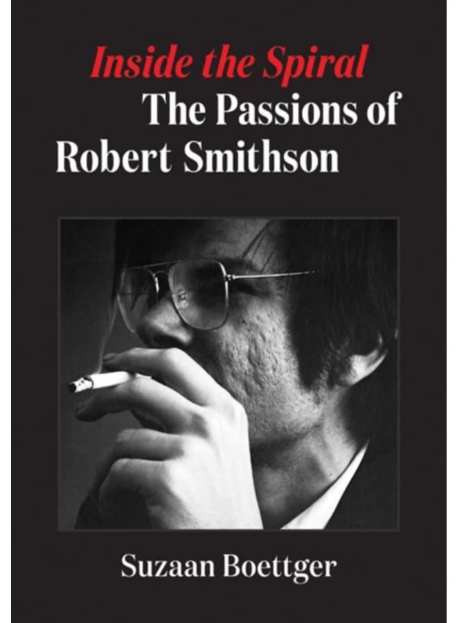 Inside the Spiral : The Passions of Robert Smithson 