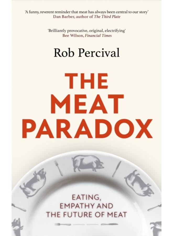 The Meat Paradox : ???Brilliantly provocative, original, electrifying??? Bee Wilson, Financial Times 