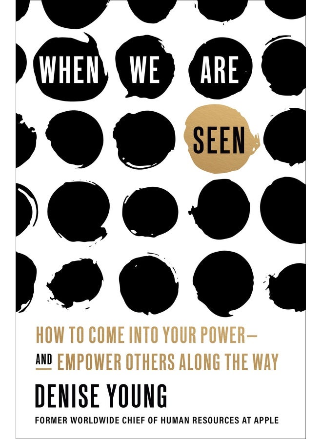 When We Are Seen: How to Come Into Your Power--and Empower Others Along the Way