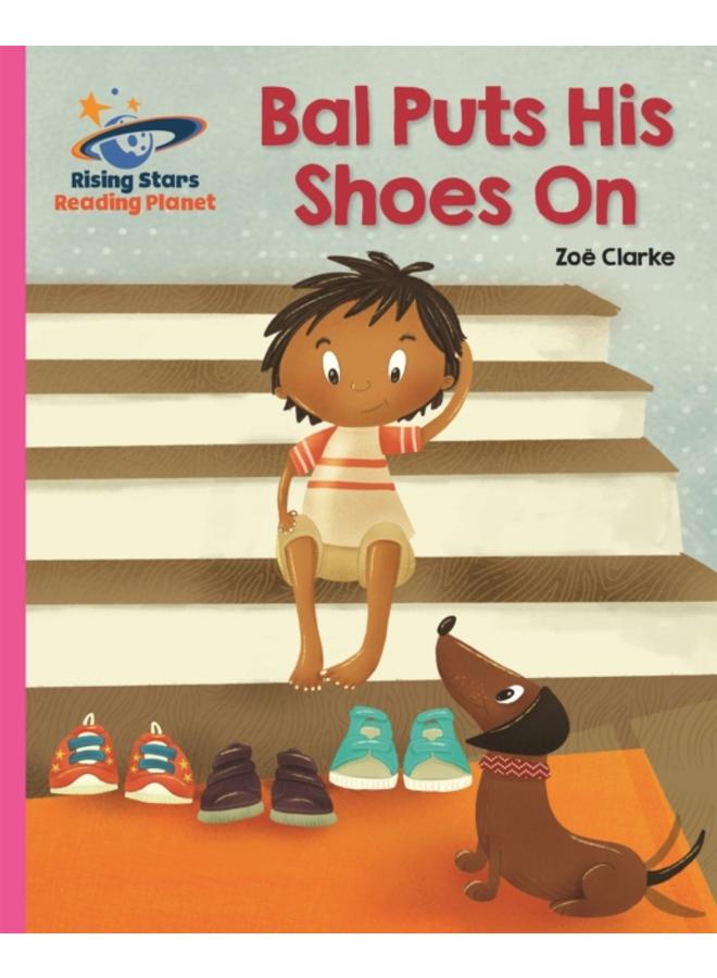Reading Planet - Bal Puts His Shoes On - Pink B: Galaxy 