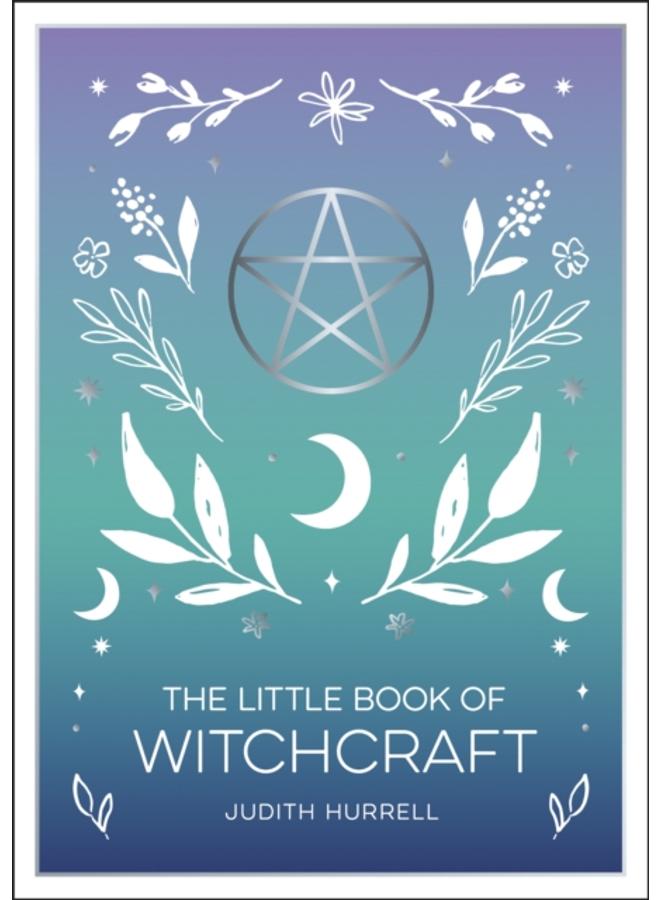 The Little Book of Witchcraft : An Introduction to Magick and White Witchcraft 