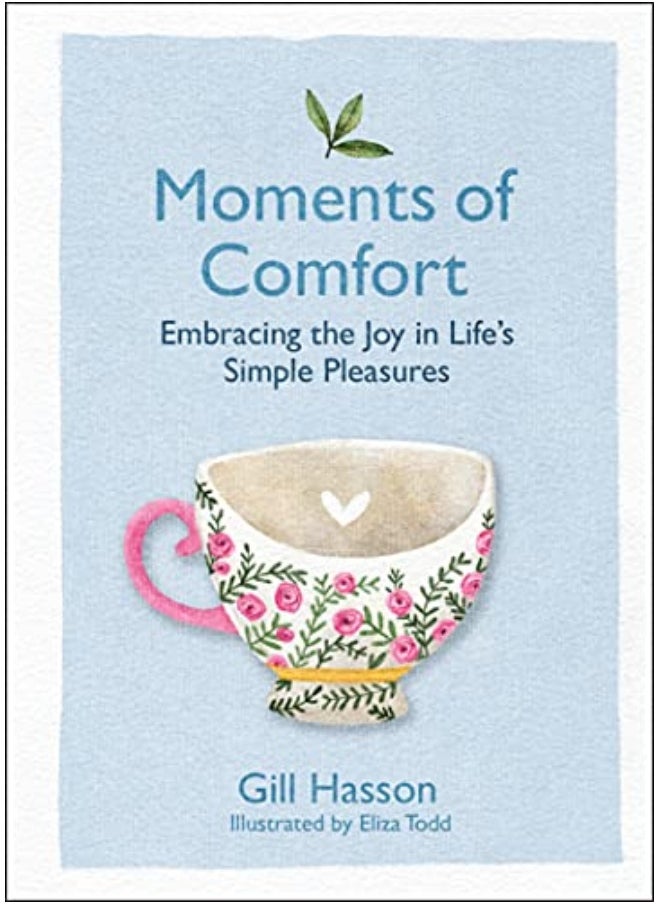 Moments Of Comfort Embracing The Joy In Lifes Simple Pleasures By Hasson, Gill - Todd, Eliza Hardcover 
