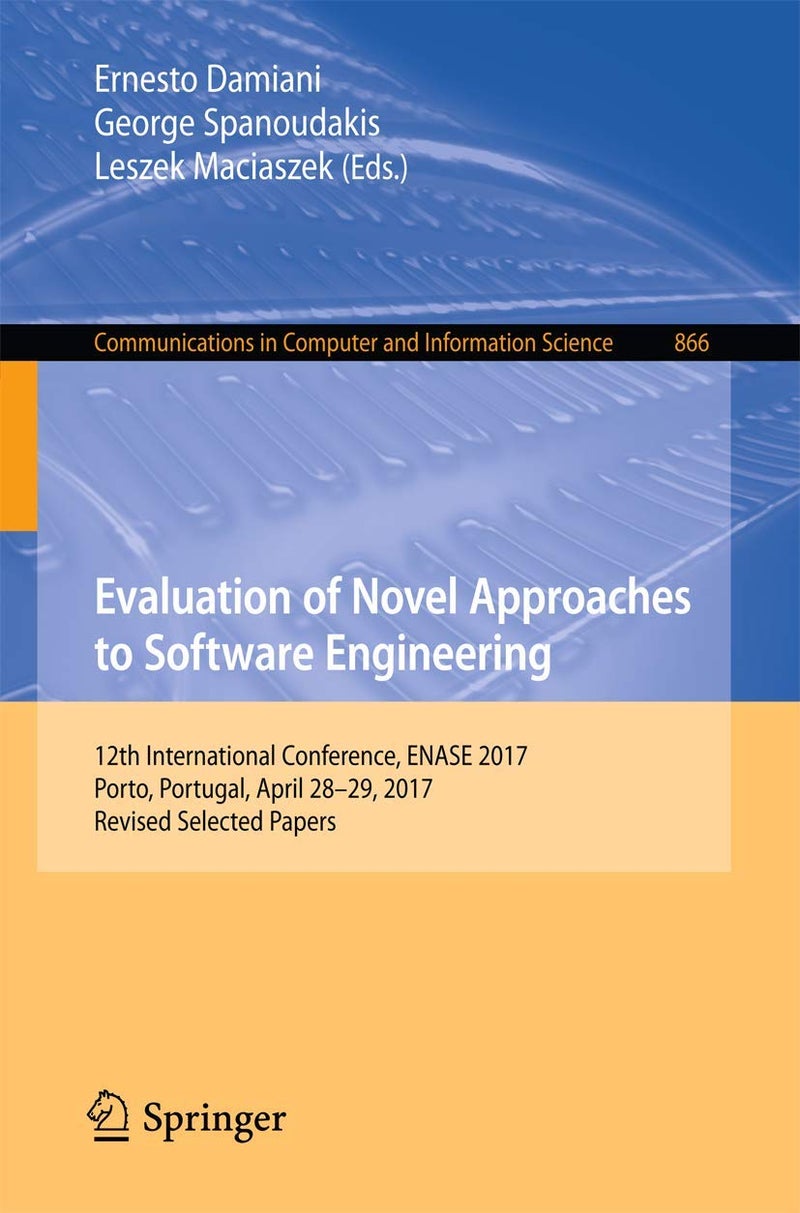 Evaluation of Novel Approaches to Software Engineering: 12th International Conference, ENASE 2017, Porto, Portugal, April 28-29, 2017, Revised Selected Papers 