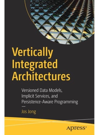 Vertically Integrated Architectures : Versioned Data Models, Implicit Services, and Persistence-Aware Programming - pzsku/Z6695461DCDF73A021645Z/45/_/1721296919/54cd7ece-2172-4485-bda4-f3838bf6bb28
