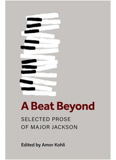 A Beat Beyond: The Selected Prose of Major Jackson 