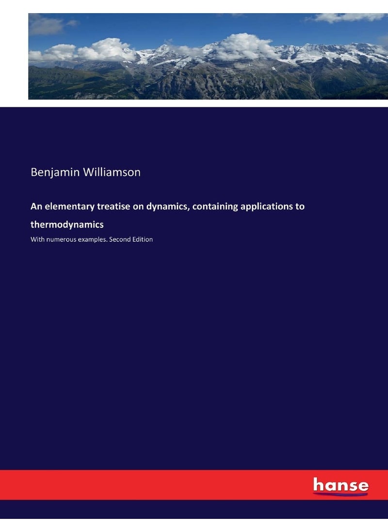 An elementary treatise on dynamics, containing applications to thermodynamics: With numerous examples. Second Edition  - Image 1