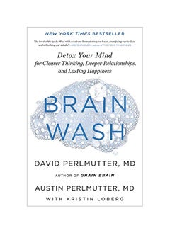 Brain Wash: Detox Your Mind For Clearer Thinking, Deeper Relationships, And Lasting Happiness 