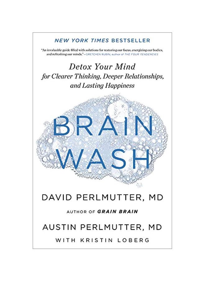Brain Wash: Detox Your Mind For Clearer Thinking, Deeper Relationships, And Lasting Happiness 