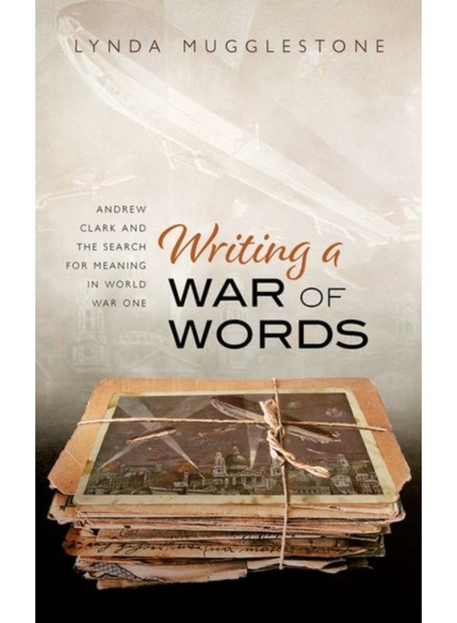 Writing a War of Words Andrew Clark and the Search for Meaning in World War One - Hardback