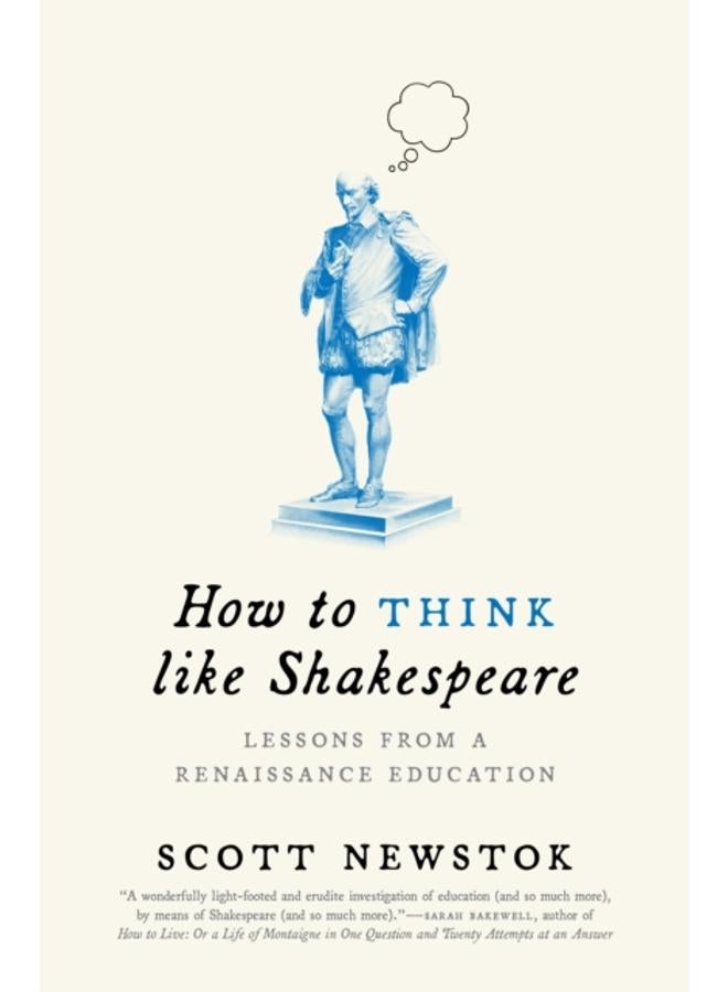 How to Think like Shakespeare : Lessons from a Renaissance Education 