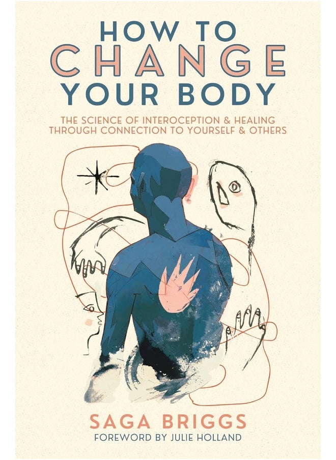 How to Change Your Body: The Science of Interoception and Healing Through Connection to Yourself and Others 