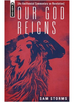 Our God Reigns: An Amillennial Commentary on Revelation 