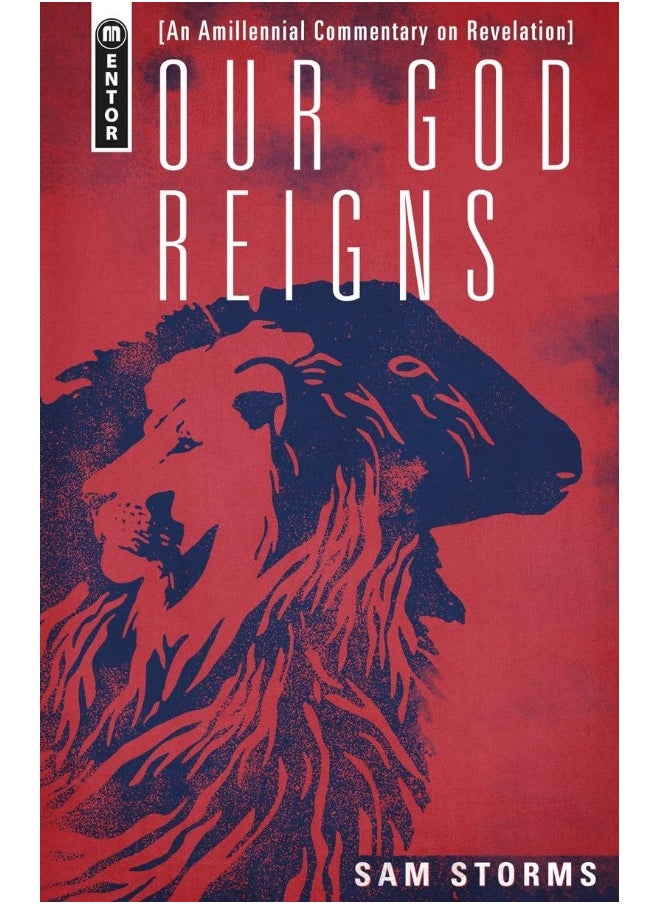 Our God Reigns: An Amillennial Commentary on Revelation 