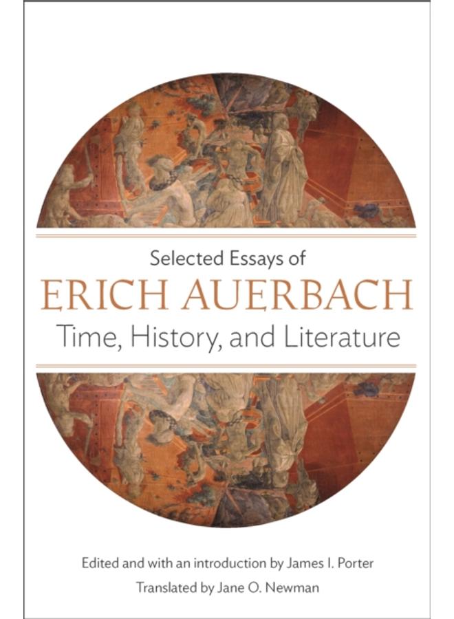 Time, History, and Literature : Selected Essays of Erich Auerbach 