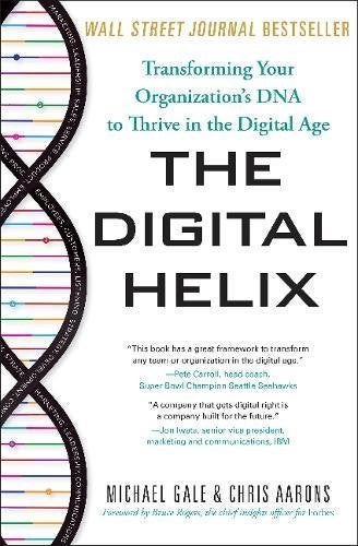 The Digital Helix Transforming Your Organizations Dna To Thrive In The Digital Age 