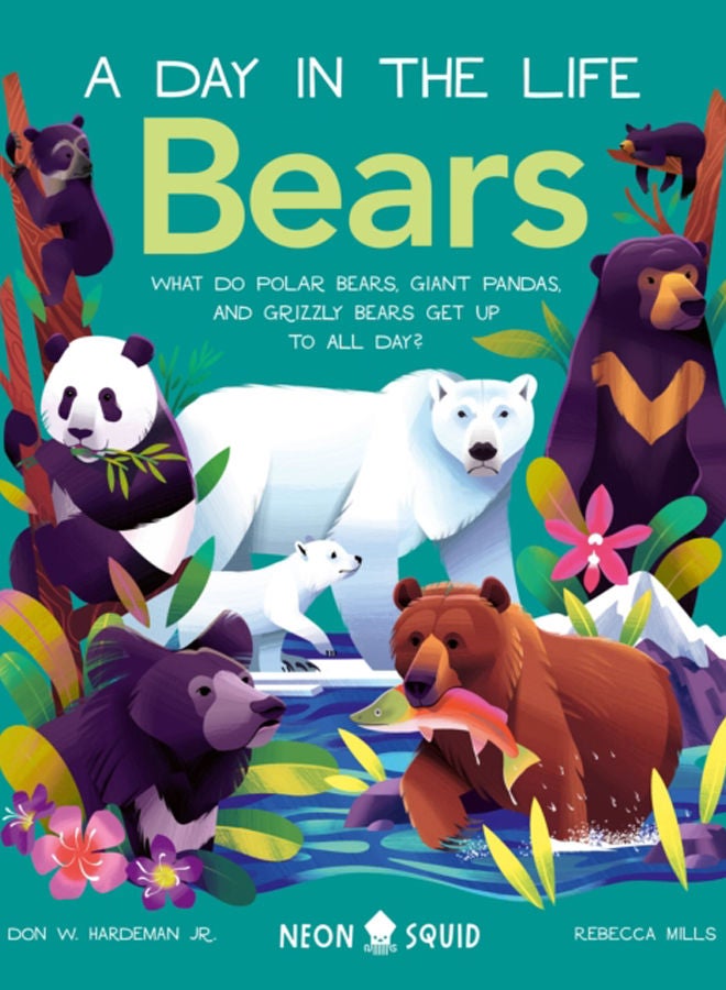 Bears (A Day in the Life) : What do Polar Bears, Giant Pandas, and Grizzly Bears Get Up to All Day? 
