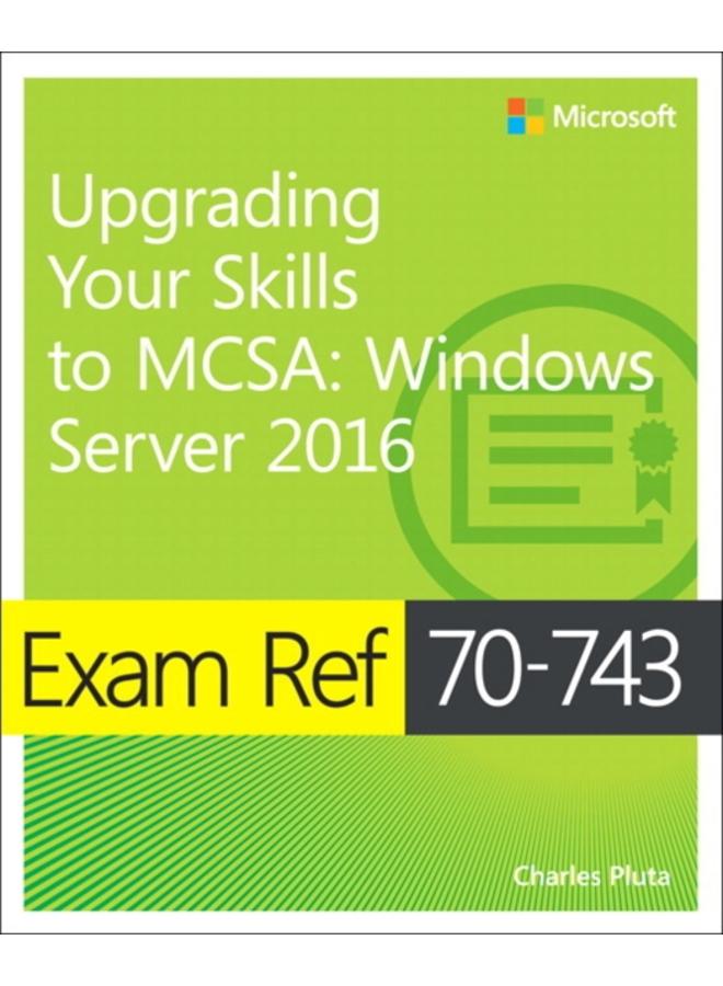 Exam Ref 70-743 Upgrading Your Skills to MCSA : Windows Server 2016 