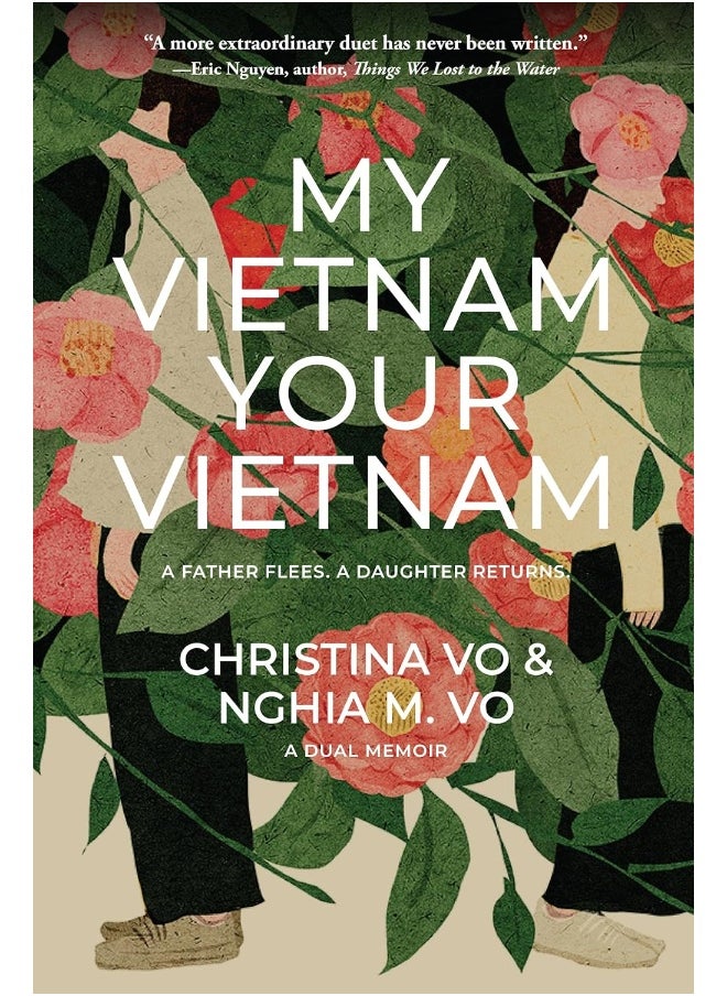 My Vietnam, Your Vietnam: A father flees. A daughter returns. A dual memoir. 