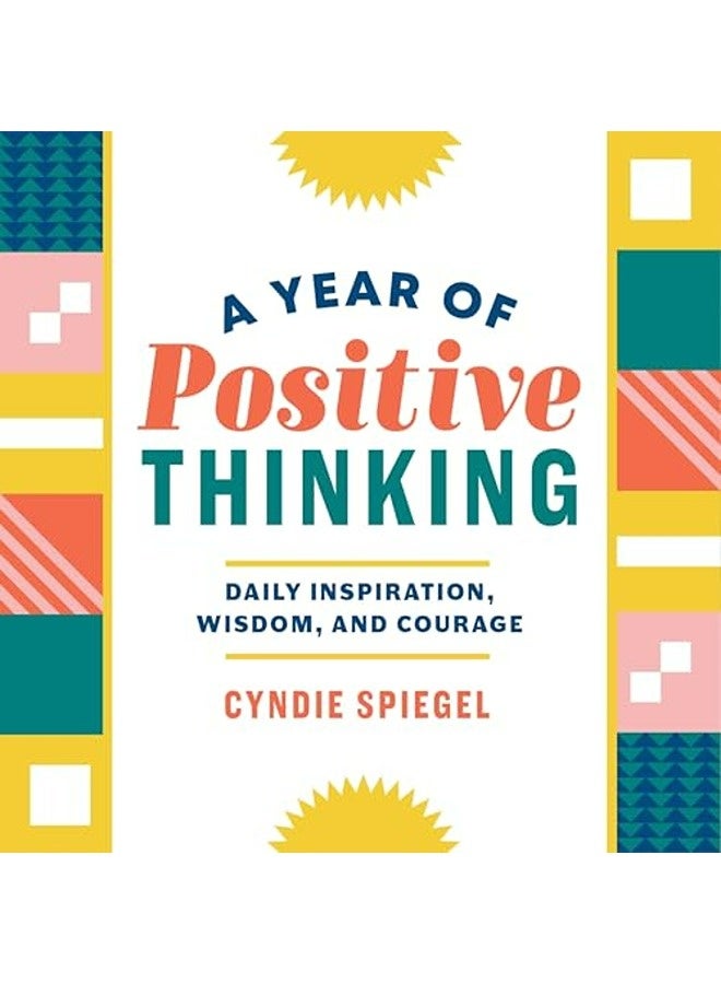A Year of Positive Thinking: Daily Inspiration, Wisdom, and Courage