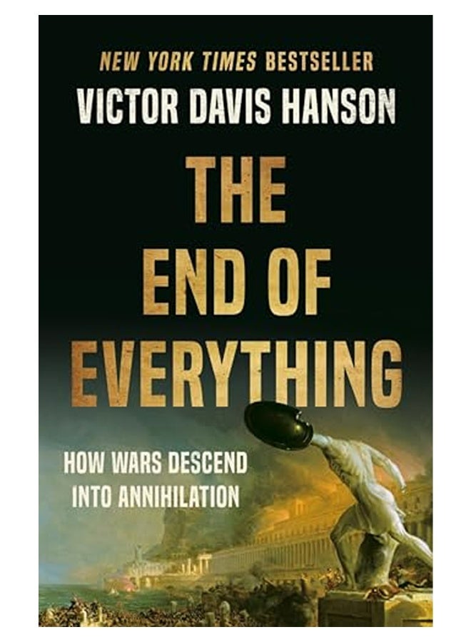 The End Of Everything How Wars Descend Into Annihilation