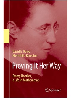 Proving It Her Way: Emmy Noether, a Life in Mathematics 