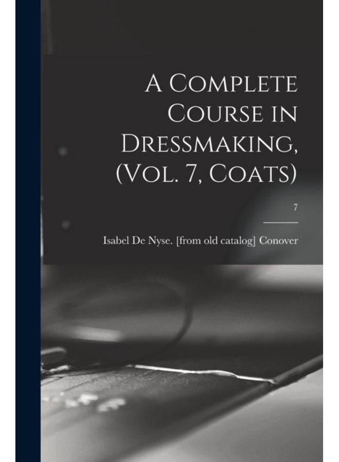 A Complete Course in Dressmaking Vol 7 Coats 7 - Paperback