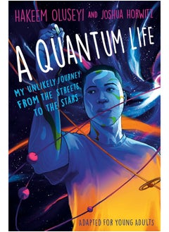 A Quantum Life (Adapted for Young Adults): My Unlikely Journey from the Street to the Stars 