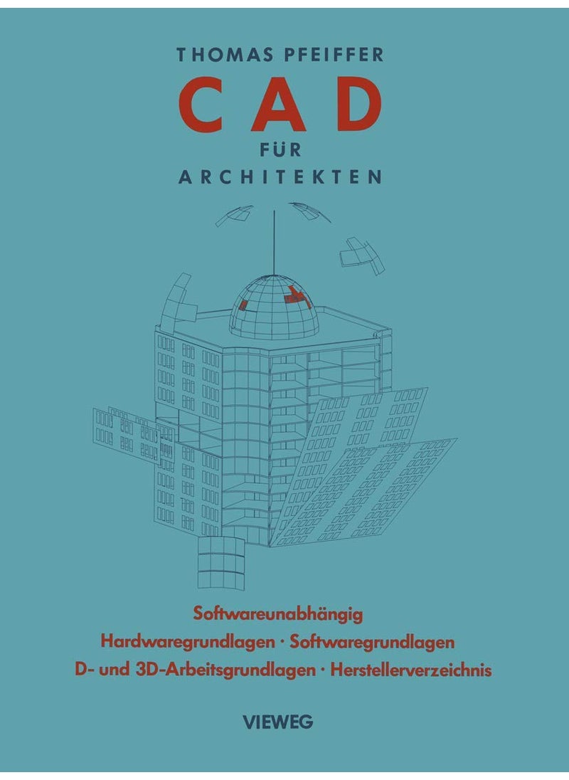CAD Fur Architekten: Hardwaregrundlagen, Softwaregrundlagen, 2 D-Arbeitstechniken, 3 D-Arbeitstechniken, CAD-Ubungen 
