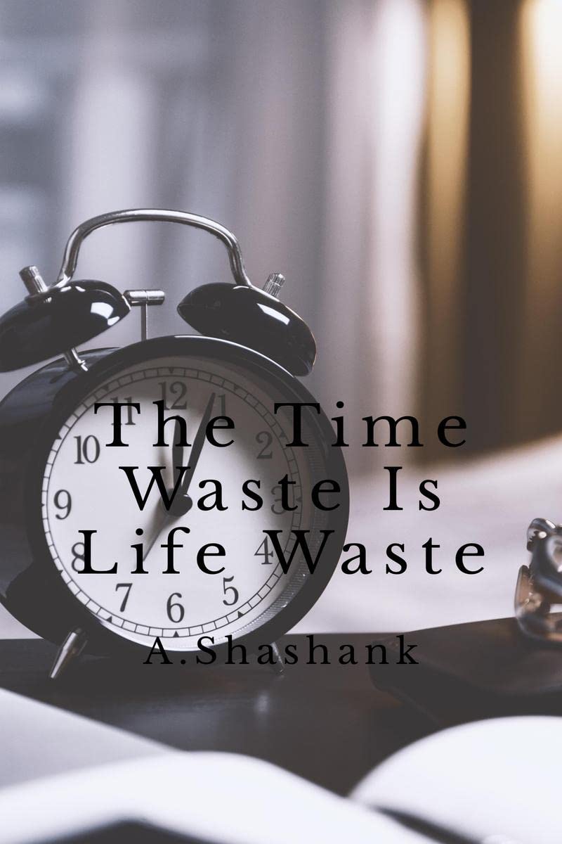 The Time Waste Is Life Waste 