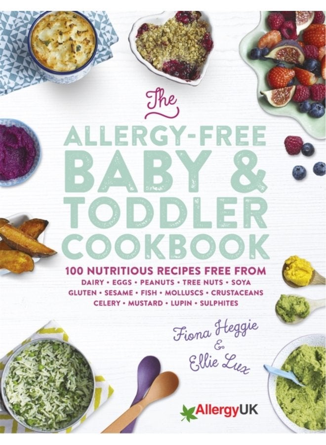 The Allergy Free Baby Toddler Cookbook 100 delicious recipes free from dairy eggs peanuts tree nuts soya gluten sesame and shellfish - Hardback