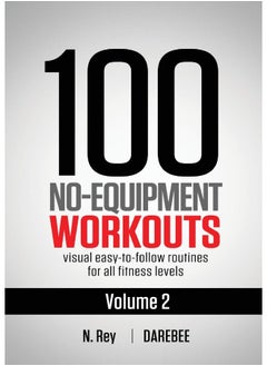 100 No-Equipment Workouts Vol. 2: Easy to follow home workout routines with visual guides for all fitness levels 