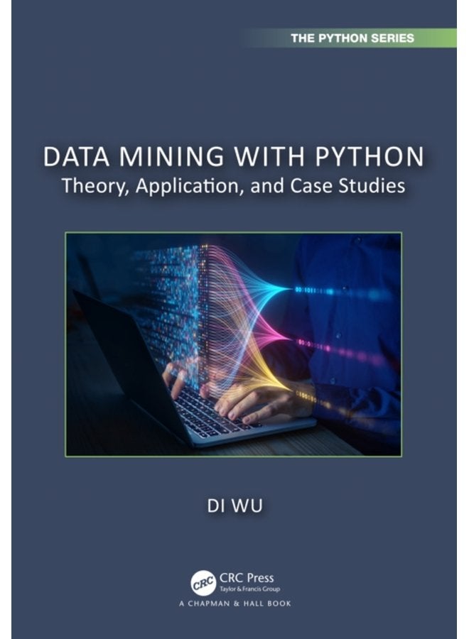Data Mining with Python Theory Application and Case Studies - Paperback