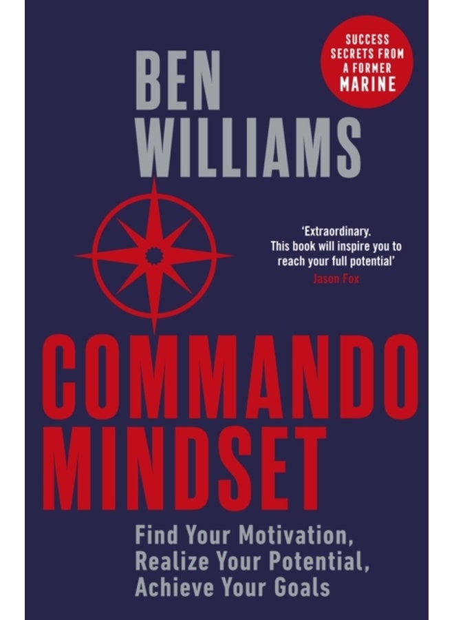 Commando Mindset: Find Your Motivation, Realize Your Potential, Achieve Your Goals