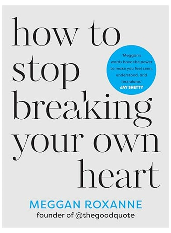 How To Stop Breaking Your Own Heart