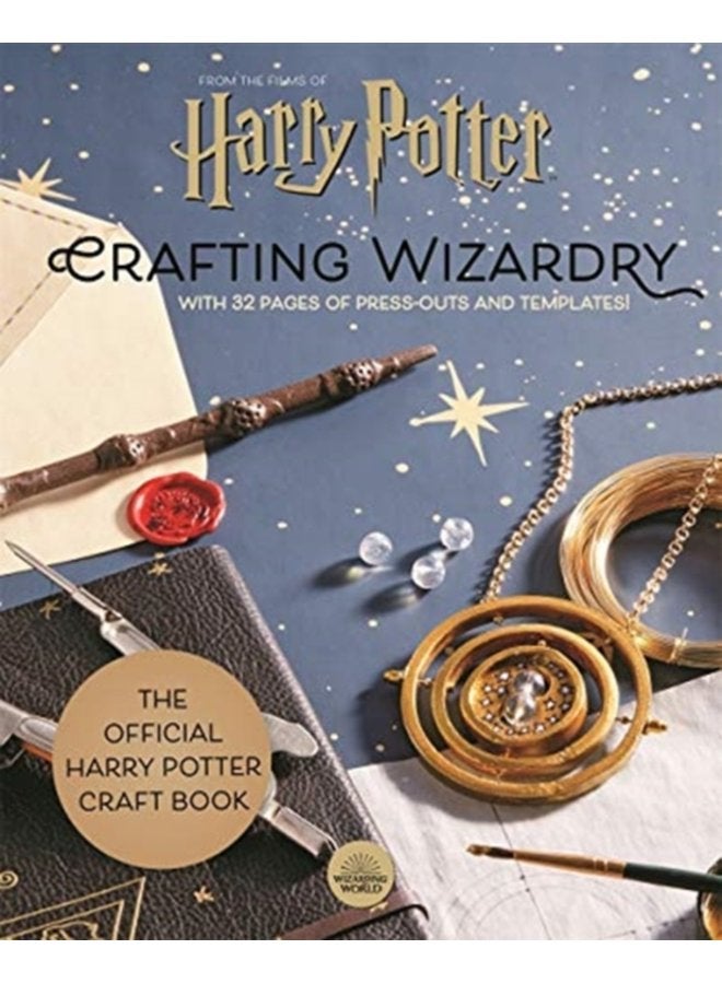Harry Potter Crafting Wizardry The official Harry Potter Craft Book with 32 pages of press outs and templates - Hardback