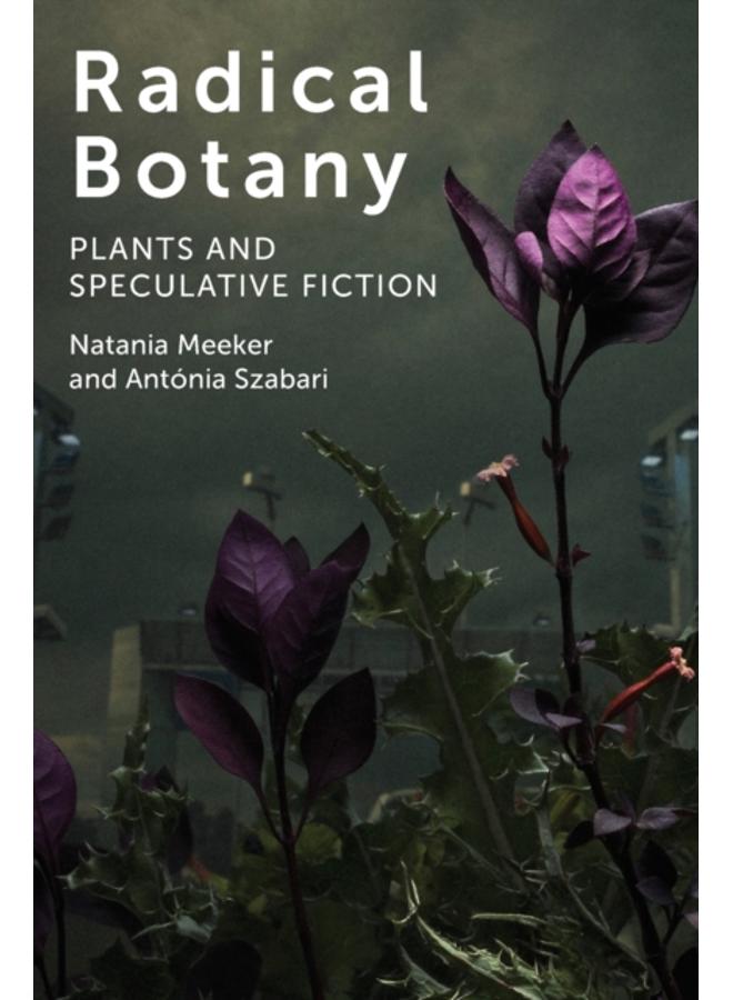Radical Botany : Plants and Speculative Fiction 