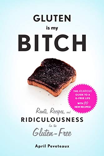 Gluten Is My Bitch Rants Recipes And Ridiculousness For The Glutenfree 